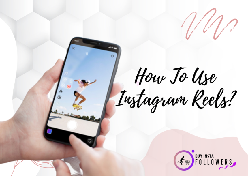 How To Use Instagram Reels?